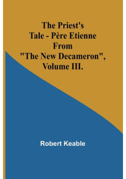 The Priest's Tale - Père Etienne; From "The New Decameron", Volume III.