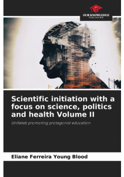 Scientific initiation with a focus on science, politics and health Volume II