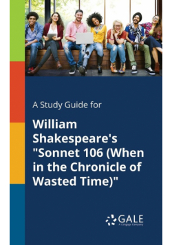 A Study Guide for William Shakespeare's "Sonnet 106 (When in the Chronicle of Wasted Time)"