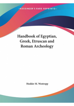 Handbook of Egyptian, Greek, Etruscan and Roman Archeology