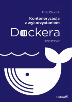 Konteneryzacja z wykorzystaniem Dockera. Podstawy