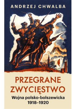 Przegrane zwycięstwo Wojna polsko bolszewicka