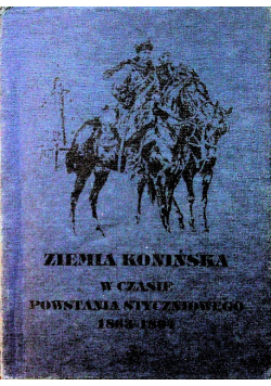 Ziemia konińska w czasie powstania styczniowego 1863 1864 Tom 1