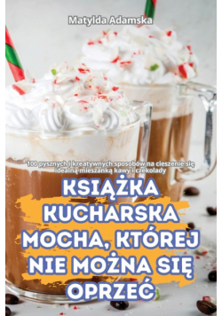 Książka Kucharska Mocha, Której Nie Można Się Oprzeć