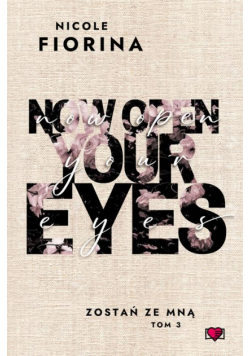 Now Open Your Eyes. Zostań ze mną. Tom 3