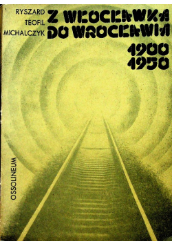 Z Włocławska do Wrocławia 1900 1950