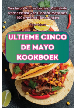Ultieme Cinco De Mayo Kookboek