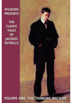 The Classic Tales of Jacques Futrelle, Volume One
