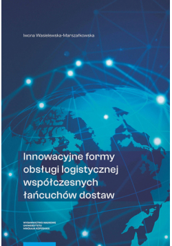 Innowacyjne formy obsługi logistycznej współczesnych łańcuchów dostaw