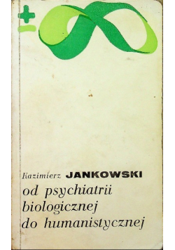 Od psychiatrii biologicznej do humanistycznej