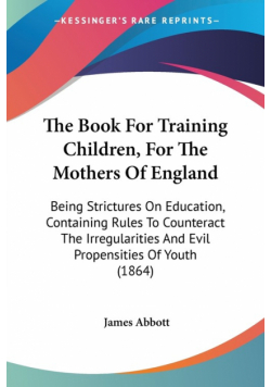 The Book For Training Children, For The Mothers Of England