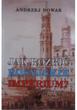 Jak rozbić Rosyjskie Imperium