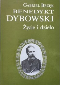 Benedykt Dybowski Życie i dzieło