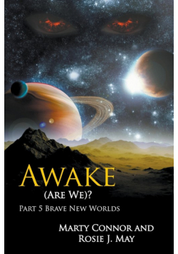 Awake (Are We)? Part 5 Brave New Worlds