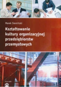 Kształtowanie kultury  organizacyjnej przedsiębiorstw przemysłowych