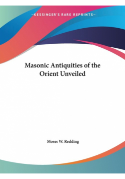 Masonic Antiquities of the Orient Unveiled
