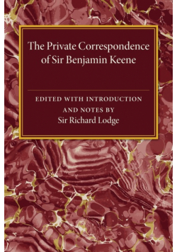 The Private Correspondence of Sir Benjamin Keene, K.B.
