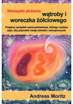Niezwykłe płukanie wątroby i woreczka żółciowego
