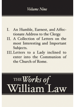 An Humble, Earnest, and Affectionate Address to the Clergy; A Collection of Letters; Letters to a Lady Inclined to Enter the Romish
