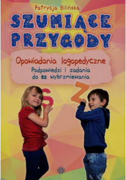 Szumiące przygody Opowiadania logopedyczne