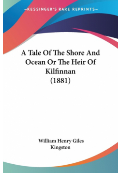 A Tale Of The Shore And Ocean Or The Heir Of Kilfinnan (1881)