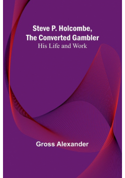 Steve P. Holcombe, the Converted Gambler