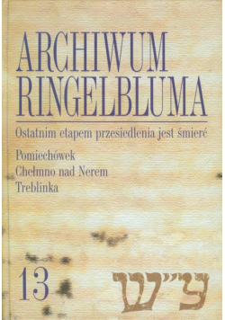 Archiwum Ringelbluma Konspiracyjne Archiwum Getta Warszawy tom 13