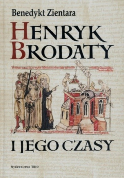 Henryk Brodaty i jego czasy