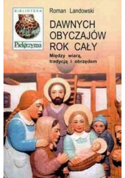 Dawnych obyczajów rok cały