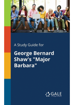 A Study Guide for George Bernard Shaw's "Major Barbara"