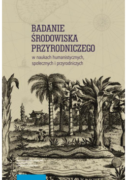 Badanie środowiska przyrodniczego w naukach humanistycznych, społecznych i przyrodniczych