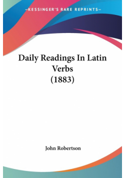 Daily Readings In Latin Verbs (1883)