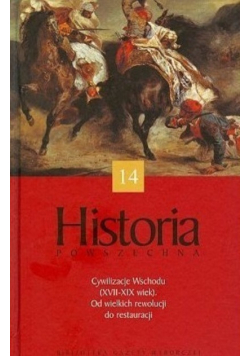 Historia powszechna Tom 14 Cywilizacje Wschodu XVII XIX wiek Od wielkich rewolucji do restauracji