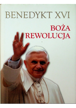 Benedykt XVI Boża rewolucja