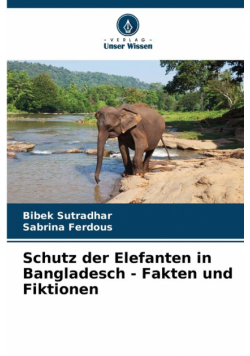 Schutz der Elefanten in Bangladesch - Fakten und Fiktionen
