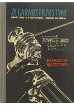 Podwapiński Wawrzyniec M. A. - Zegarmistrzostwo. Technologia warsztatowa