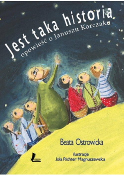 Jest taka historia Opowieść o Januszu Korczaku