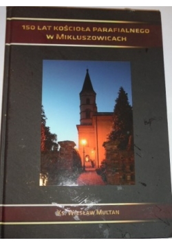 150 lat kościoła parafialnego w Mikluszowicach