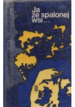 Ja ze spalonej wsi....Świadectwa ocalonych