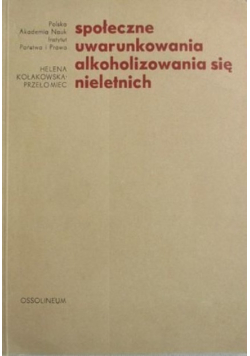 Społeczne uwarunkowania alkoholizowania się nieletnich