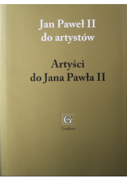 Jan Paweł II do artystów  Artyści do Jana Pawła II