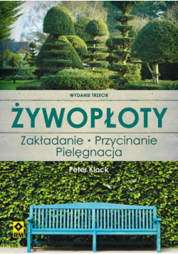 Żywopłoty. Rośliny pnące i osłonowe. Wyd. III