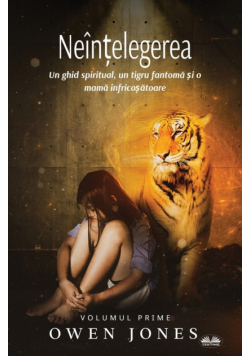 Neînțelegerea - Un Ghid Spiritual, Un Tigru Fantomă Și O Mamă Înfricoșătoare