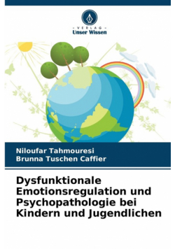 Dysfunktionale Emotionsregulation und Psychopathologie bei Kindern und Jugendlichen