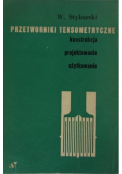 Przetworniki tensometryczne konstrukcja , projektowanie , użytkowanie
