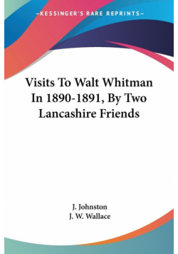 Visits To Walt Whitman In 1890-1891, By Two Lancashire Friends