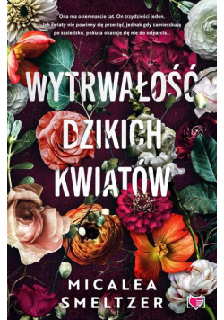 Wytrwałość dzikich kwiatów Tom 1