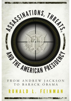 Assassinations, Threats, and the American Presidency