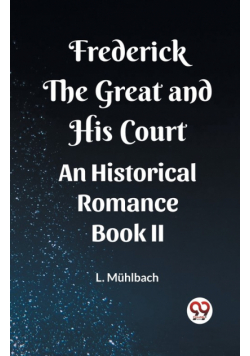 Frederick the Great and His Court An Historical Romance Book II