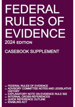 Federal Rules of Evidence; 2024 Edition (Casebook Supplement)